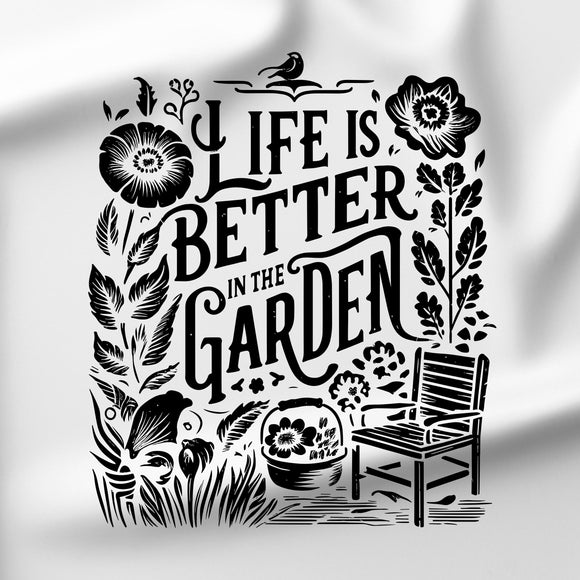 Life Is Better In The Garden - Black - DTF Transfer/Iron On or Heat Press